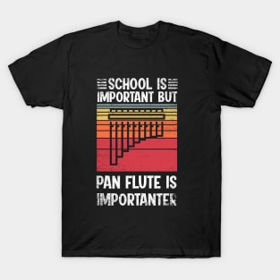 School Is Important But pan flute Is Importanter Funny T-Shirt